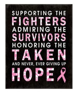 Supporting the Fighters, Admiring the Survivors, Honoring the Taken, and never, ever giving up Hope